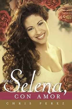 Chris Perez’s book To Selena With Love
