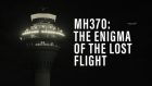 MH370: The Enigma of the Lost Flight