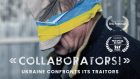 « COLLABORATORS ! » : UKRAINE CONFRONTS ITS TRAITORS 