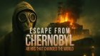 Escape From Chernobyl: 48 Hours that Changed the World