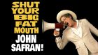 Shut Your Big Fat Mouth John Safran!